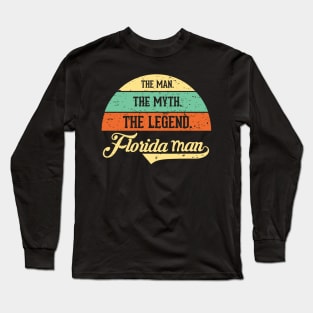 The Man The Myth The Legend Crazy Florida Man Long Sleeve T-Shirt